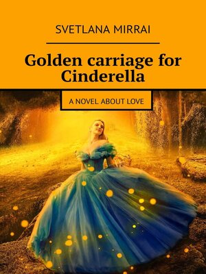 cover image of Golden сarriage for Cinderella. A novel about love